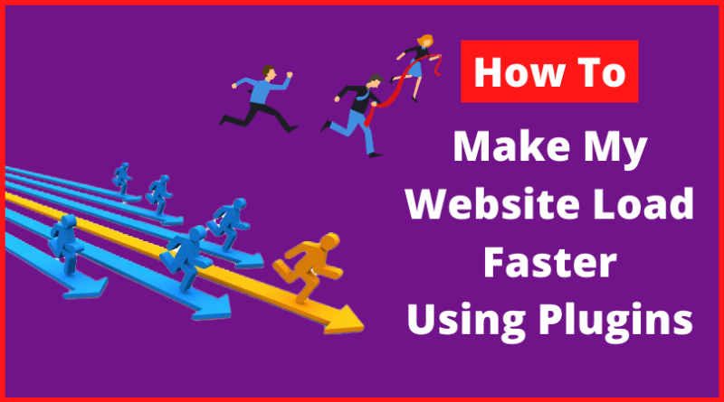 how to make my website load faster how to speed up my wordpress site, how to make my website faster, how to make my website fast, how to make my website run faster,