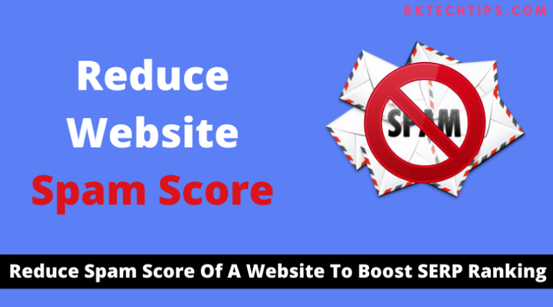 How to reduce spam score of website to boost SERP ranking you just focus invalid clicks, spam, quality backlink, domain, relevant content, authority websites.