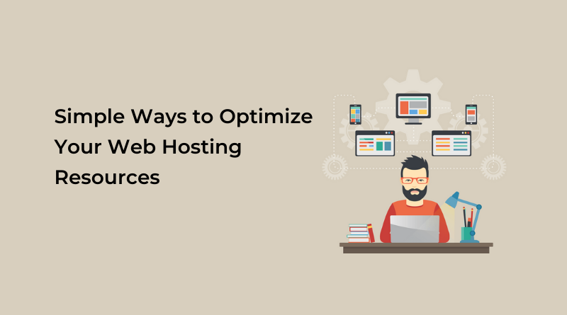 Learn To Optimize Your Web Hosting Resources In Simple ways where you can easily get the more benefits from your hosting reduce the load time, run fast.