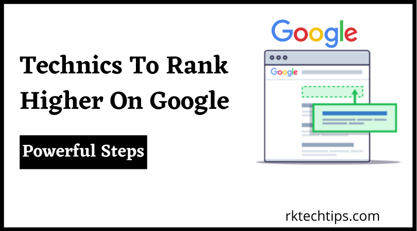 technics to rank higher on google by following 6 powerful steps where you will learn more things regarding ranking factors, keywords,backlinks and read more