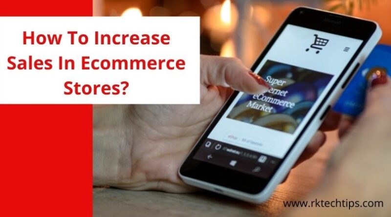How To Increase Sales In Ecommerce Stores?