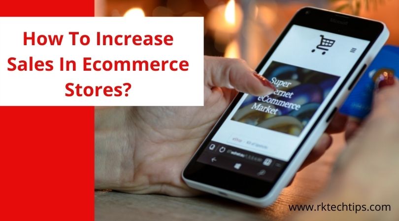 How To Increase Sales In Ecommerce Stores?