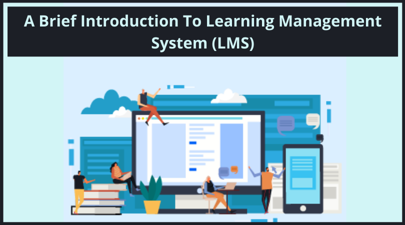 A Brief Introduction To Learning Management System (LMS)