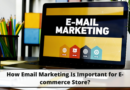 How Email Marketing Is Important for E-commerce Store?