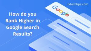 How do you Rank Higher in Google Search Results?