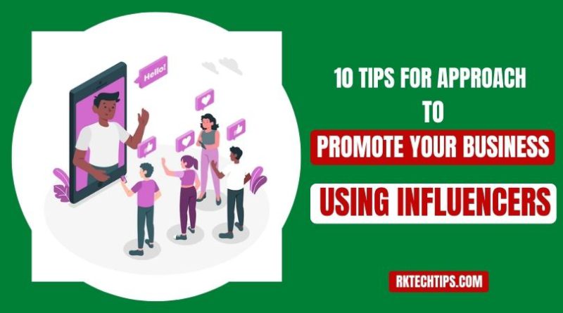 10 Tips For Approach To Promote Your Business Using Influencers.