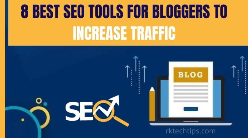 8 Best SEO Tools for Bloggers to Increase Traffic rktechtips