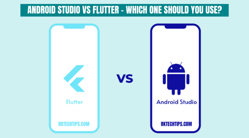 Android Studio Vs Flutter - Which One Should You Use?