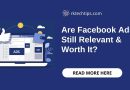 Are Facebook Ads Still Relevant & Worth It?