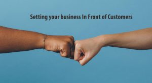 Setting your business In Front of Customers