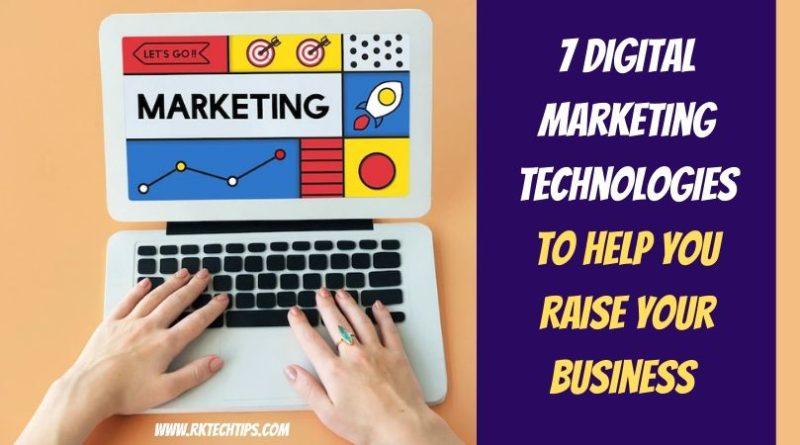 7 Digital Marketing Technologies To Help You Raise Your Business