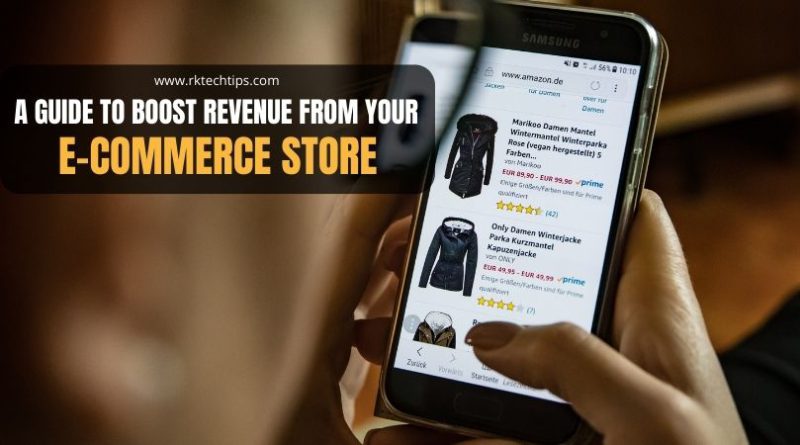 A Guide to Boost Revenue From Your E-Commerce Store
