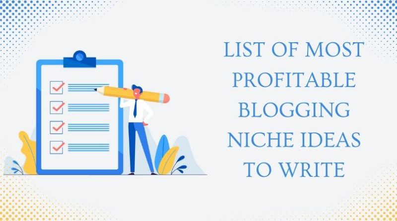 List of Most Profitable Blogging Niche Ideas to Write