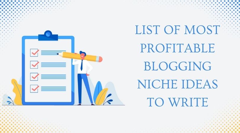 List of Most Profitable Blogging Niche Ideas to Write