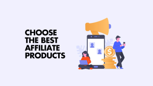 choose the best affiliate products