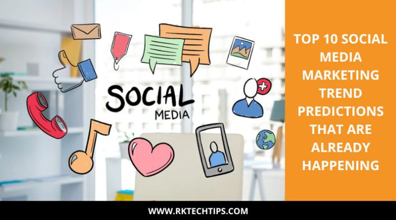 Top 10 Social Media Marketing Trend Predictions That Are Already Happening