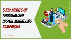 5 Key Merits of Personalized Digital Marketing Campaigns