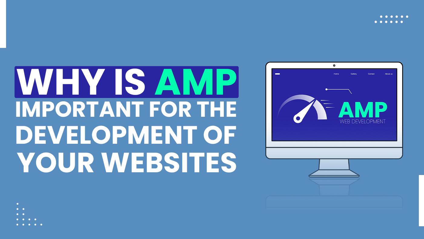 Why is AMP important for the Development of your Websites