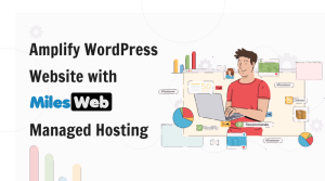 Amplify WordPress Website with MilesWeb’s Managed Hosting