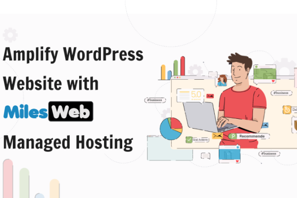 Amplify WordPress Website with MilesWeb’s Managed Hosting