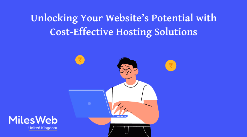 Unlocking Your Website’s Potential with Cost-Effective Hosting Solutions